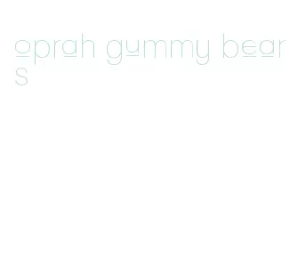 oprah gummy bears