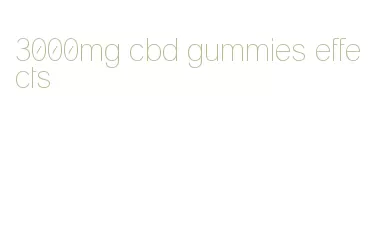 3000mg cbd gummies effects