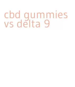 cbd gummies vs delta 9