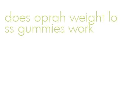 does oprah weight loss gummies work