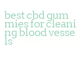 best cbd gummies for cleaning blood vessels