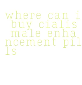 where can i buy cialis male enhancement pills