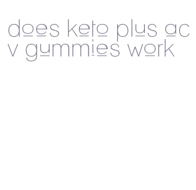 does keto plus acv gummies work