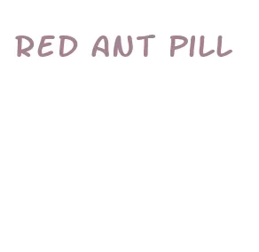 red ant pill