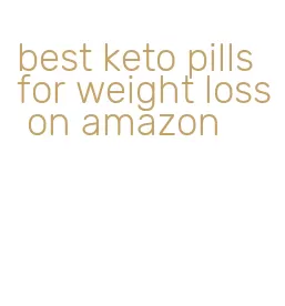 best keto pills for weight loss on amazon