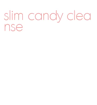 slim candy cleanse