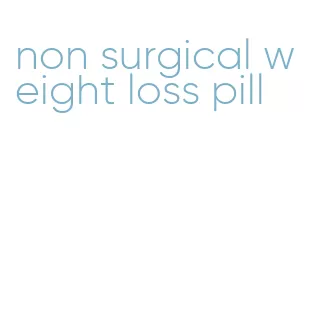 non surgical weight loss pill