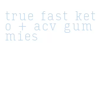 true fast keto + acv gummies