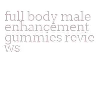 full body male enhancement gummies reviews