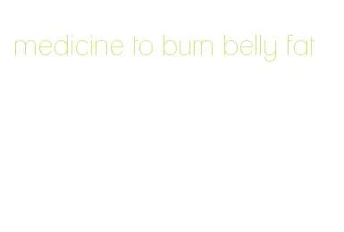 medicine to burn belly fat