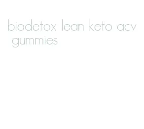 biodetox lean keto acv gummies