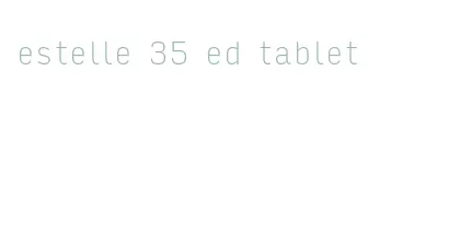 estelle 35 ed tablet