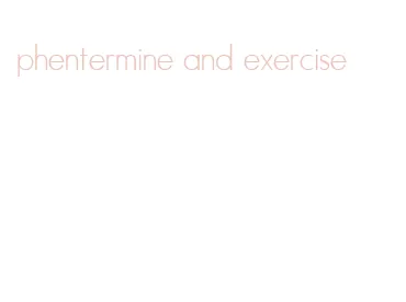 phentermine and exercise