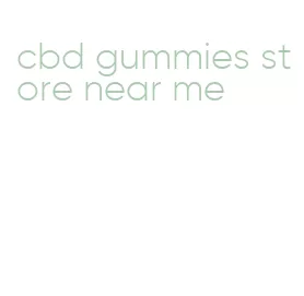 cbd gummies store near me