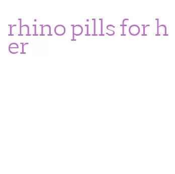 rhino pills for her