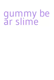 gummy bear slime