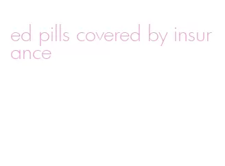 ed pills covered by insurance