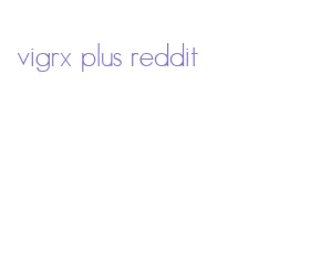 vigrx plus reddit