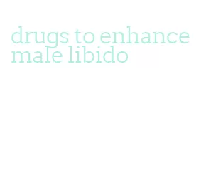 drugs to enhance male libido