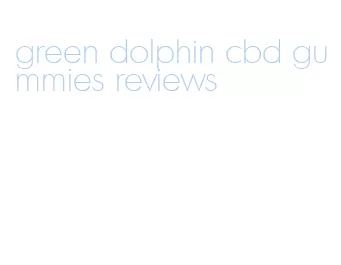 green dolphin cbd gummies reviews