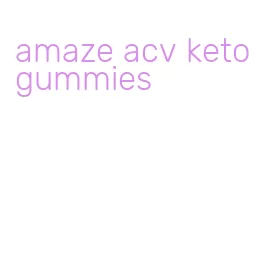 amaze acv keto gummies