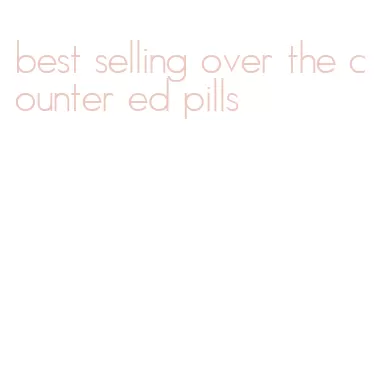 best selling over the counter ed pills