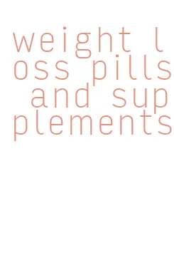 weight loss pills and supplements