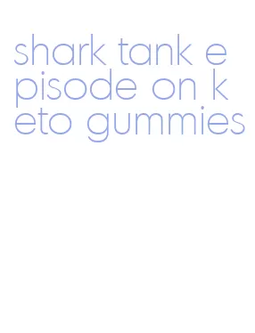 shark tank episode on keto gummies