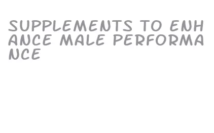 supplements to enhance male performance