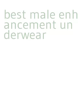 best male enhancement underwear