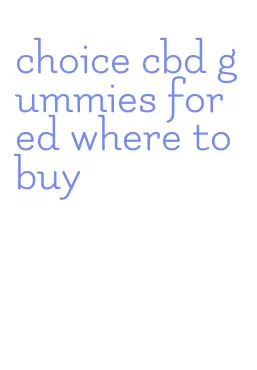 choice cbd gummies for ed where to buy