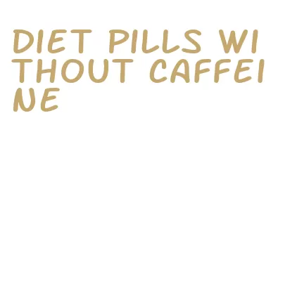 diet pills without caffeine