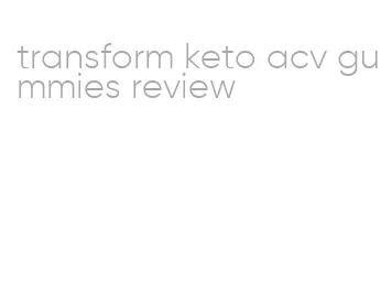 transform keto acv gummies review