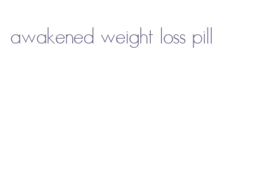 awakened weight loss pill