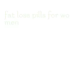 fat loss pills for women