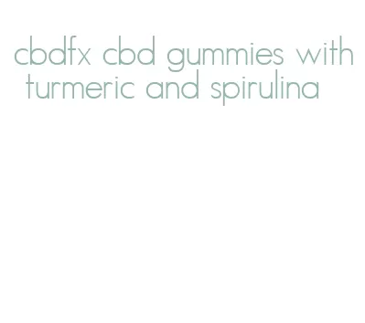 cbdfx cbd gummies with turmeric and spirulina