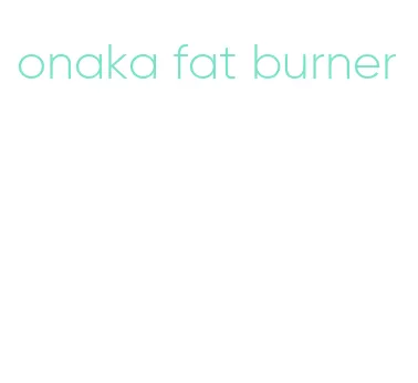 onaka fat burner