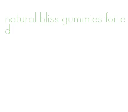 natural bliss gummies for ed