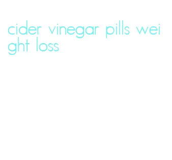 cider vinegar pills weight loss