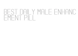 best daily male enhancement pill