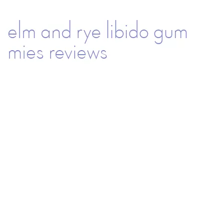 elm and rye libido gummies reviews