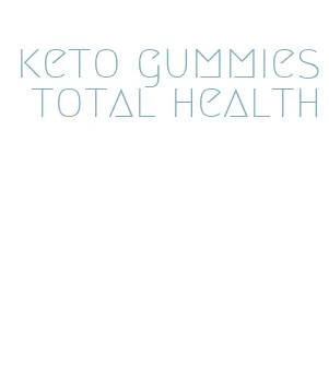 keto gummies total health