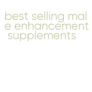 best selling male enhancement supplements