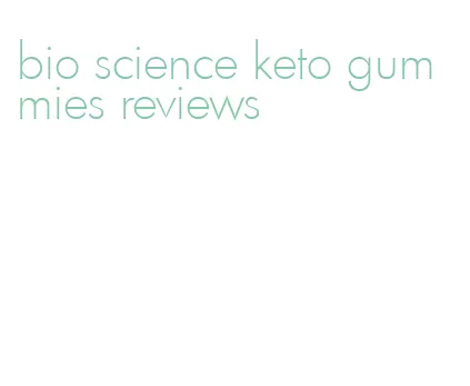 bio science keto gummies reviews