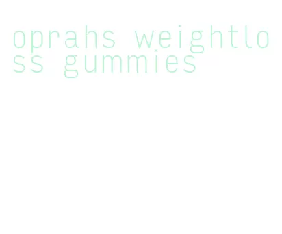 oprahs weightloss gummies