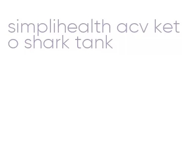 simplihealth acv keto shark tank