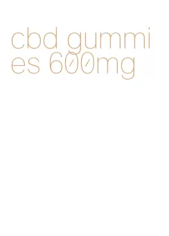 cbd gummies 600mg