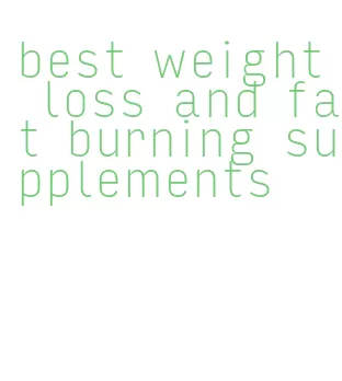 best weight loss and fat burning supplements