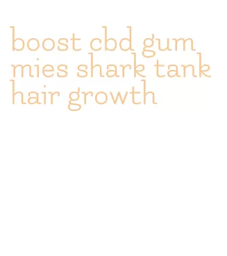 boost cbd gummies shark tank hair growth