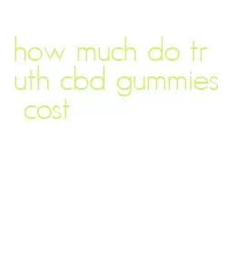 how much do truth cbd gummies cost